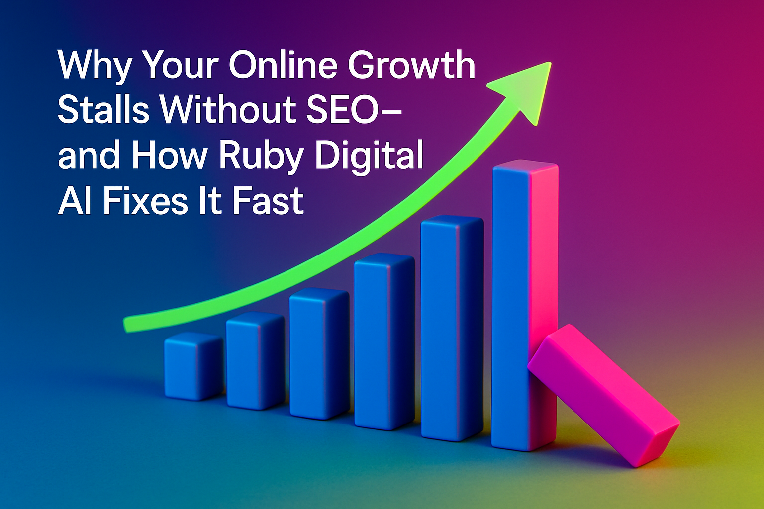 Why Your Online Growth Stalls Without SEO—and How Ruby Digital AI Fixes It Fast