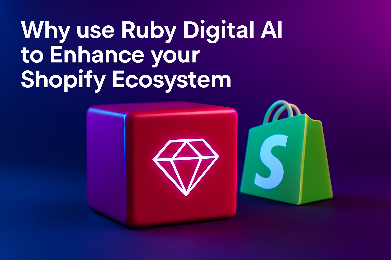 Why use Ruby Digital AI to Enhance your Shopify Ecosystem