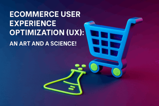 Ecommerce User Experience Optimization (UX): An Art and a Science!