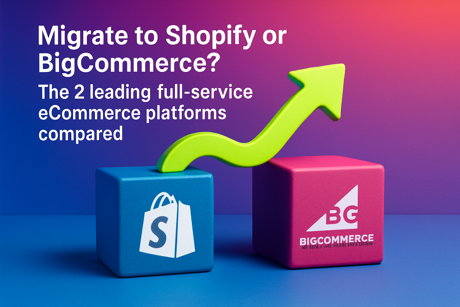 Migrate to Shopify or BigCommerce? The 2 leading full service eCommerce platforms compared